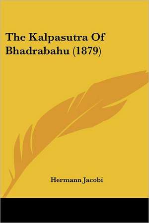 The Kalpasutra Of Bhadrabahu (1879) de Hermann Jacobi