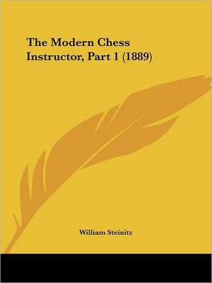 The Modern Chess Instructor, Part 1 (1889) de William Steinitz