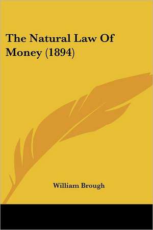 The Natural Law Of Money (1894) de William Brough