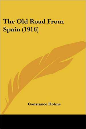 The Old Road From Spain (1916) de Constance Holme