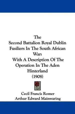 The Second Battalion Royal Dublin Fusiliers In The South African War de Cecil Francis Romer