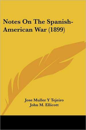 Notes On The Spanish-American War (1899) de Jose Muller Y Tejeiro