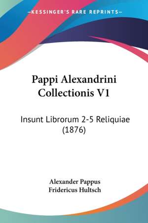 Pappi Alexandrini Collectionis V1 de Alexander Pappus