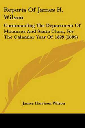 Reports Of James H. Wilson de James Harrison Wilson