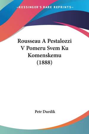 Rousseau A Pestalozzi V Pomeru Svem Ku Komenskemu (1888) de Petr Durdik