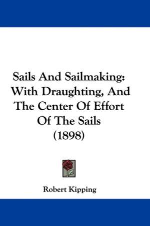 Sails And Sailmaking de Robert Kipping