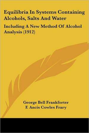 Equilibria In Systems Containing Alcohols, Salts And Water de George Bell Frankforter