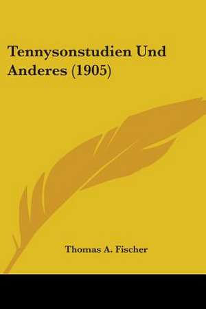 Tennysonstudien Und Anderes (1905) de Thomas A. Fischer