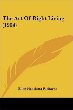 The Art Of Right Living (1904) de Ellen Henrietta Richards