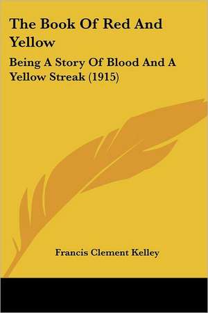 The Book Of Red And Yellow de Francis Clement Kelley