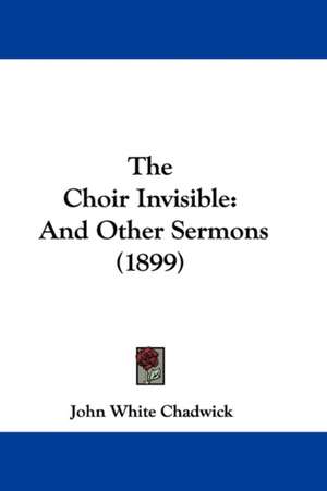 The Choir Invisible de John White Chadwick