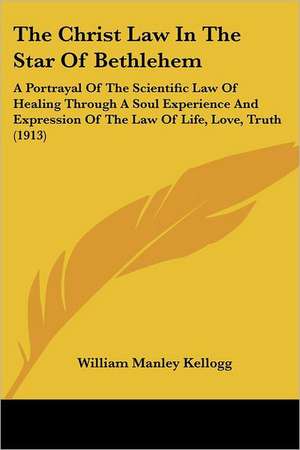 The Christ Law In The Star Of Bethlehem de William Manley Kellogg