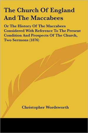 The Church Of England And The Maccabees de Christopher Wordsworth