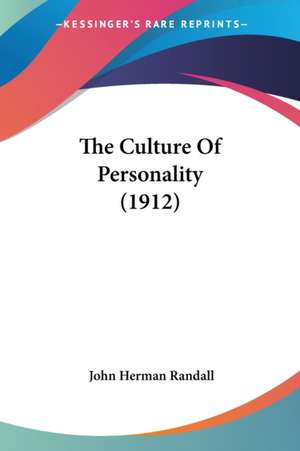 The Culture Of Personality (1912) de John Herman Randall