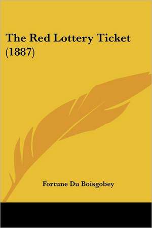 The Red Lottery Ticket (1887) de Fortune Du Boisgobey