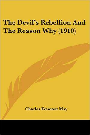 The Devil's Rebellion And The Reason Why (1910) de Charles Fremont May