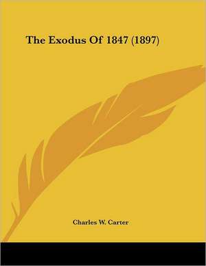 The Exodus Of 1847 (1897) de Charles W. Carter