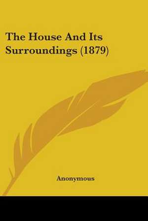 The House And Its Surroundings (1879) de Anonymous