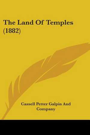 The Land Of Temples (1882) de Cassell Petter Galpin And Company