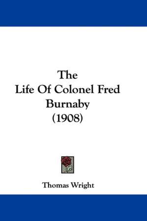 The Life Of Colonel Fred Burnaby (1908) de Thomas Wright