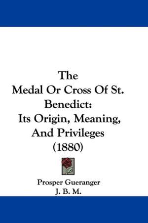 The Medal Or Cross Of St. Benedict de Prosper Gueranger