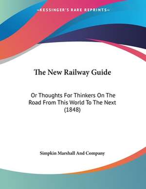 The New Railway Guide de Simpkin Marshall And Company