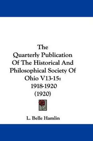 The Quarterly Publication Of The Historical And Philosophical Society Of Ohio V13-15 de L. Belle Hamlin