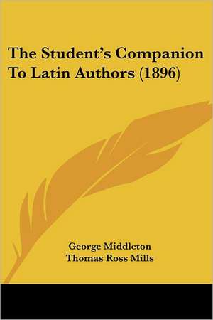 The Student's Companion To Latin Authors (1896) de George Middleton