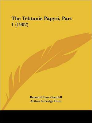 The Tebtunis Papyri, Part 1 (1902) de Bernard Pyne Grenfell