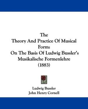 The Theory And Practice Of Musical Form de Ludwig Bussler