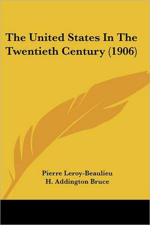 The United States In The Twentieth Century (1906) de Pierre Leroy-Beaulieu