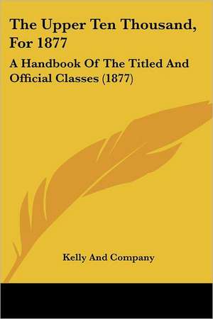 The Upper Ten Thousand, For 1877 de Kelly And Company