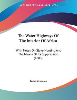 The Water Highways Of The Interior Of Africa de James Stevenson