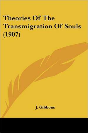 Theories Of The Transmigration Of Souls (1907) de J. Gibbons