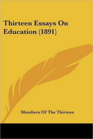 Thirteen Essays On Education (1891) de Members Of The Thirteen