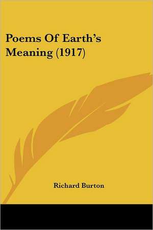 Poems Of Earth's Meaning (1917) de Richard Burton