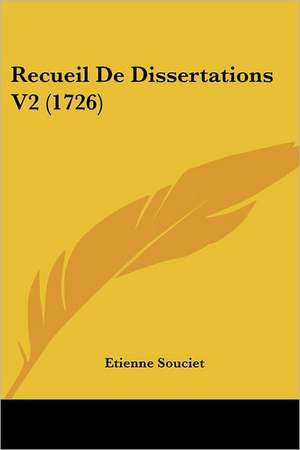 Recueil De Dissertations V2 (1726) de Etienne Souciet