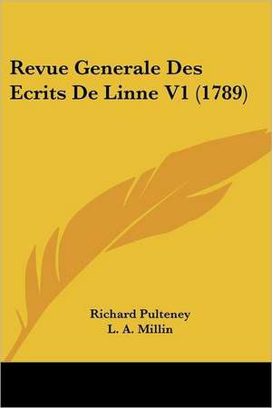 Revue Generale Des Ecrits De Linne V1 (1789) de Richard Pulteney