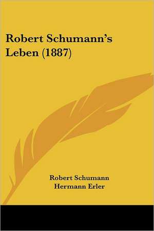 Robert Schumann's Leben (1887) de Robert Schumann