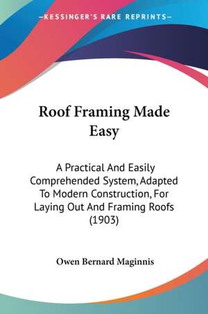 Roof Framing Made Easy de Owen Bernard Maginnis