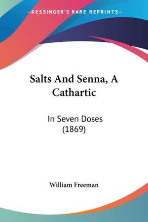 Salts And Senna, A Cathartic de William Freeman