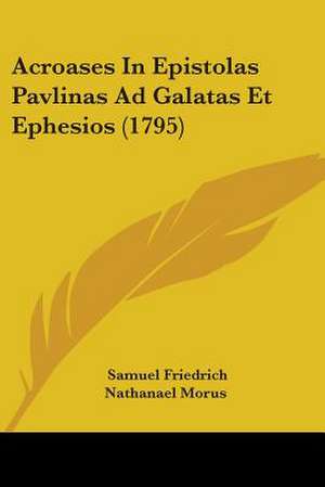 Acroases In Epistolas Pavlinas Ad Galatas Et Ephesios (1795) de Samuel Friedrich Nathanael Morus