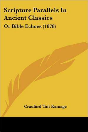 Scripture Parallels In Ancient Classics de Craufurd Tait Ramage