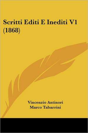 Scritti Editi E Inediti V1 (1868) de Vincenzio Antinori