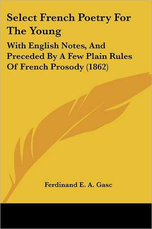 Select French Poetry For The Young de Ferdinand E. A. Gasc