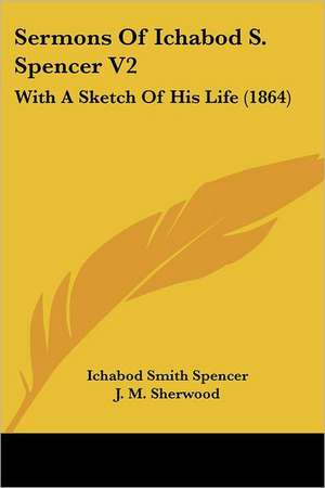 Sermons Of Ichabod S. Spencer V2 de Ichabod Smith Spencer