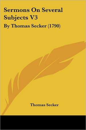 Sermons On Several Subjects V3 de Thomas Secker