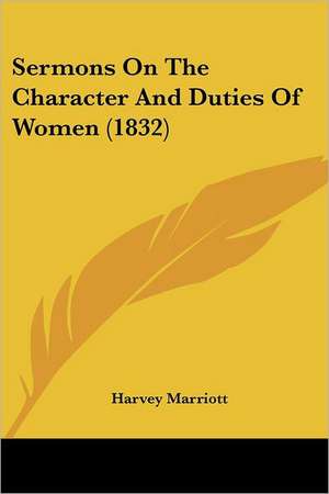 Sermons On The Character And Duties Of Women (1832) de Harvey Marriott