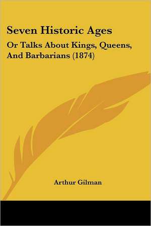 Seven Historic Ages de Arthur Gilman