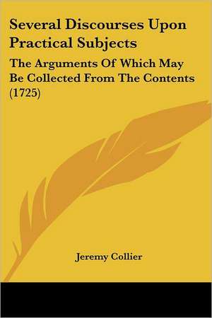 Several Discourses Upon Practical Subjects de Jeremy Collier